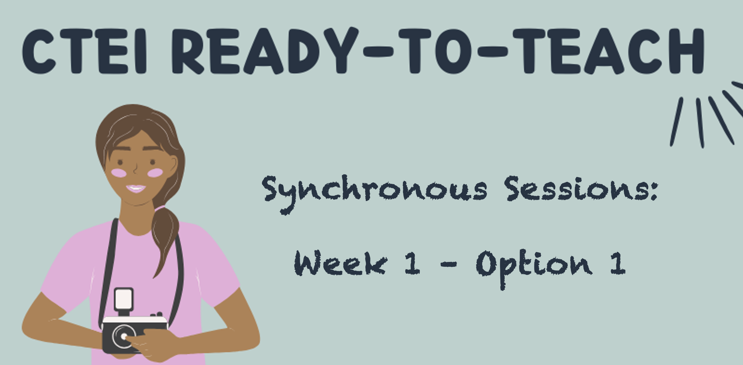 CTEI Ready-to-Teach program header image of cartoon person holding a camera and smiling with the words "Synchronous Sessions: Week 1 - Option 1" on it beside them.
