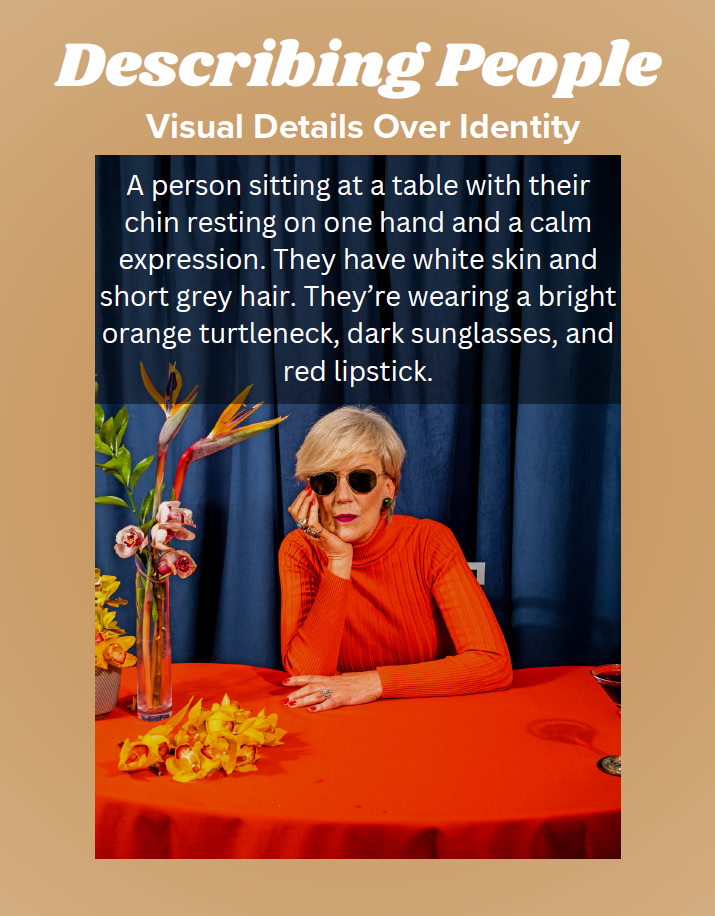 Title: "Describing People: Visual Details Over Identity." A stock photo. The top half of the image is covered by a semi-transparent box of text. The text describes the image below. The text reads, "A person sitting at a table with their chin resting on one hand and a calm expression. They have white skin and short gray hair. They are wearing a bright orange turtleneck, dark sunglasses, and red lipstick."