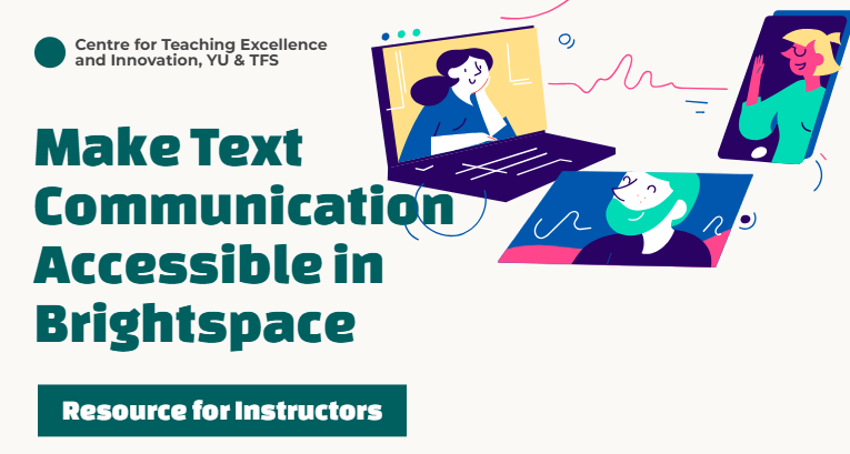 Colourful cartoon-esque images of a laptop, smartphone, and photograph with human figures on them beside the text, "Make Text Communication Accessible in Brightspace" Resource for Instructors from the Centre for Teaching Excellence and Innovation at YU & TFS.